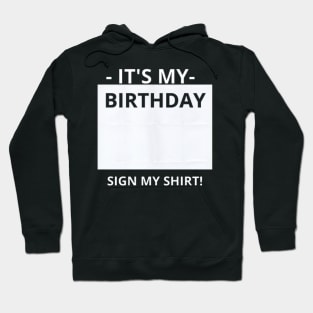 FUNNY BIRTHDAY PARTY IT'S MY BIRTHDAY SIGN MY Hoodie